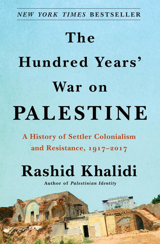 The Hundred Years' War on Palestine by Rashid Khalidi